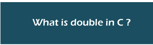 What is double in C