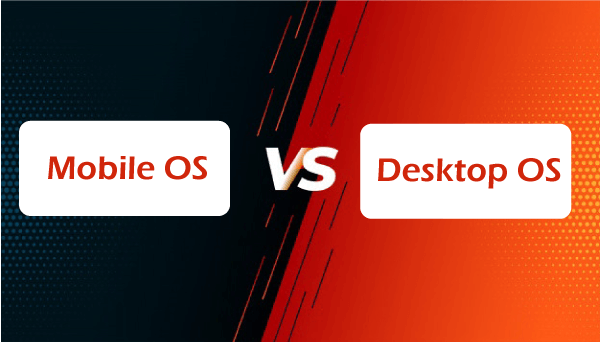 Mobile Operating System vs Desktop Operating System