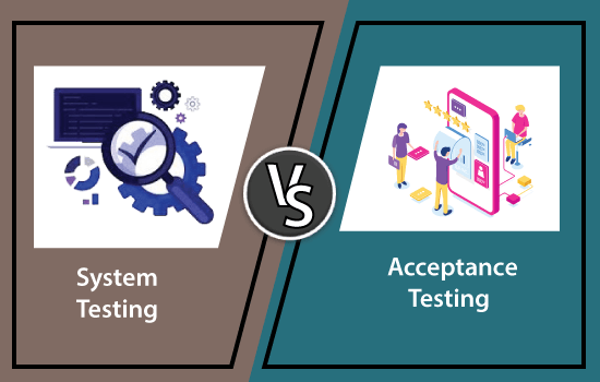 System Testing VS. Acceptance Testing