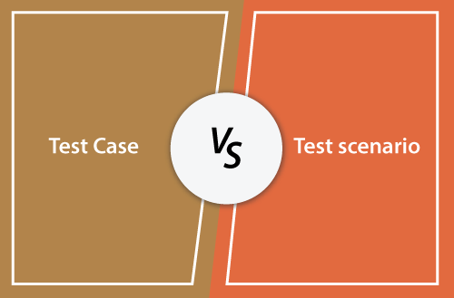 Test Case Vs. Test Scenarios